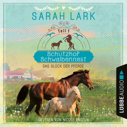 Sarah Lark - Das Glück der Pferde - Schutzhof Schwalbennest, Teil 1  (Ungekürzt) - 2022