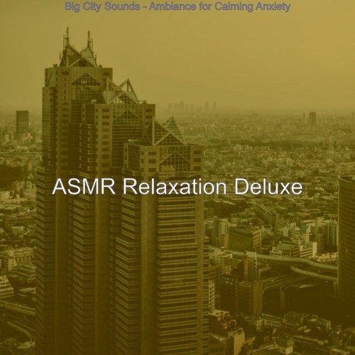 ASMR Relaxation Deluxe - Big City Sounds - Ambiance for Calming Anxiety - 2021