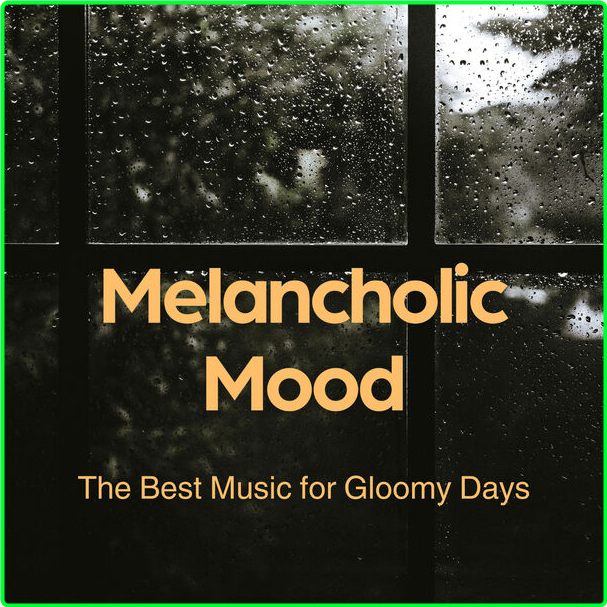 Various Artists - Melancholic Mood - The Best Music For Gloomy Days (2024) [320 Kbps] FMdJCzxe_o