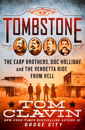 Tombstone - The Earp Brothers, Doc Holliday, and the Vendetta Ride from Hell