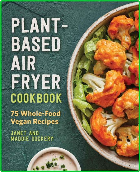 Plant-Based Air Fryer Cookbook by Janet Dockery, Maddie Dockery