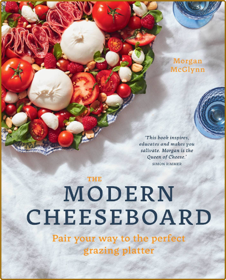 The Modern Cheeseboard Pair Your Way to the Perfect Grazing Platter