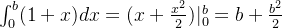 \int_{0}^{b}(1+x)dx = (x + \frac{x^2}{2})|_{0}^{b} = b+\frac{b^2}{2}