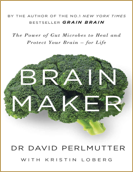 Brain Maker - The Power of Gut Microbes to Heal and Protect Your Brain-for Life IB9BT3iW_o