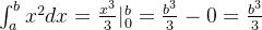 \int_{a}^{b} x^2 dx = \frac{x^3}{3}|_{0}^{b} = \frac{b^3}{3} - 0 = \frac{b^3}{3}