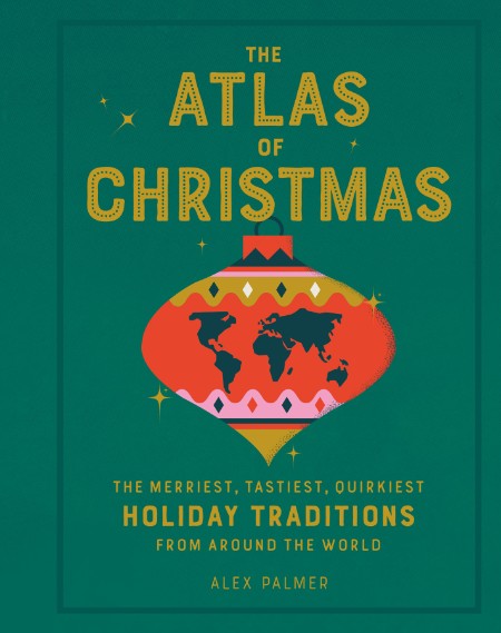 The Atlas of Christmas - The Merriest, Tastiest, Quirkiest Holiday Traditions from... V0cMzDuP_o