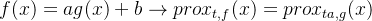 f(x)=ag(x)+b\rightarrow prox_{t,f}(x)=prox_{ta,g}(x)