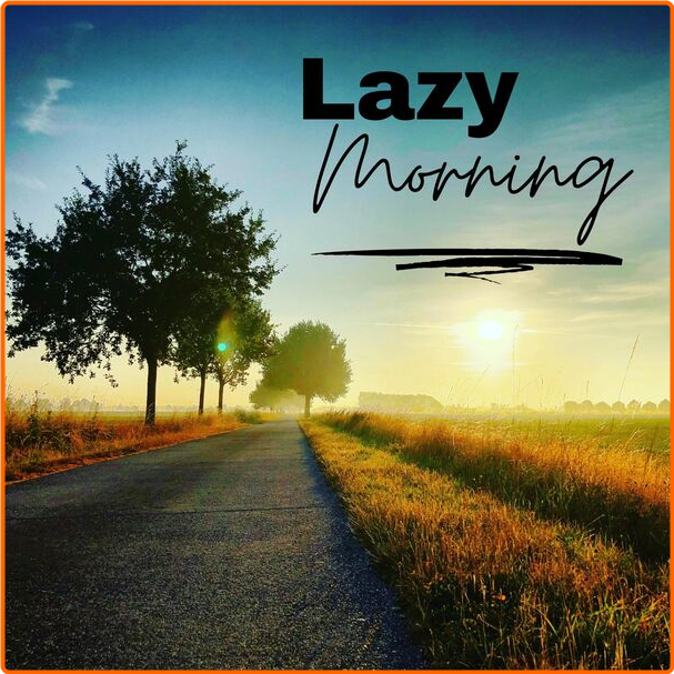 Various Artists - Lazy Morning (2024) [320 Kbps] 7AeDVNGa_o