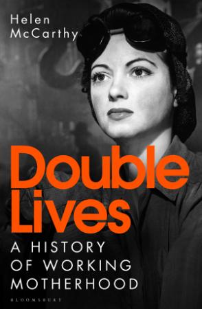 Double Lives - A History of Working Motherhood