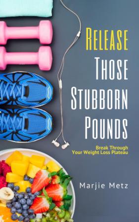 Release Those Stubborn Pounds - Break Through Your Weight Loss Plateau