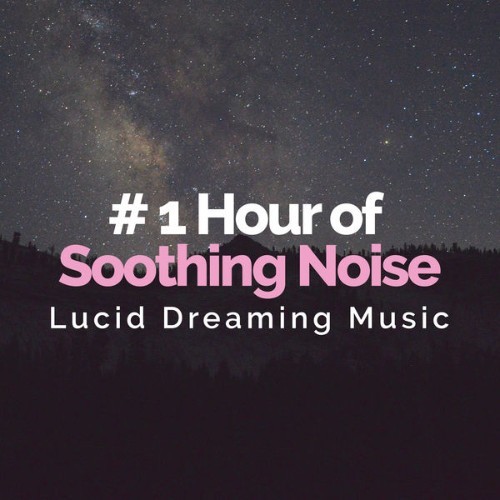Lucid Dreaming Music - # 1 Hour of Soothing Noise - 2019