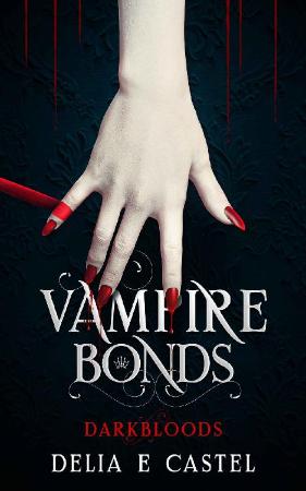 V&ire Bonds (Darkbloods Book - Delia E Castel