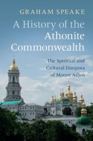 A History of the Athonite Commonwealth   The Spiritual and Cultural Diaspora of Mo...