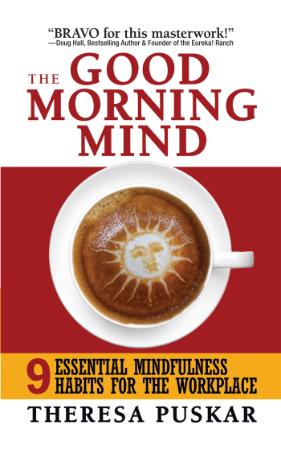 The Good Morning Mind - 9 Essential Mindfulness Habits for the Workplace