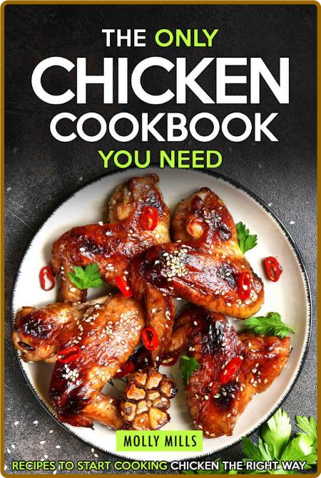 The Only Chicken Cookbook You Need by Molly Mills