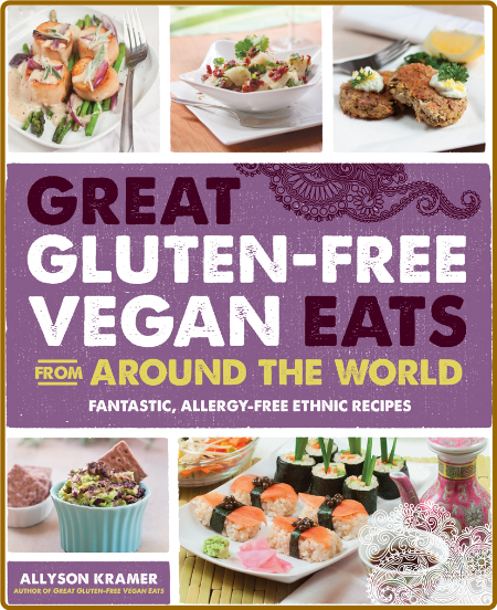 Great Gluten Free Vegan Eats From Around The World Allyson Kramer 4HlLyJCZ_o