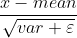 \frac{x-mean}{\sqrt{var+\varepsilon }}