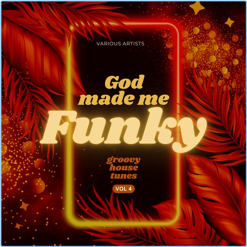 Various Artists - God Made Me Funky Groovy House Tunes, Vol 4 (2024) [320 Kbps] Sdm7Bkth_o