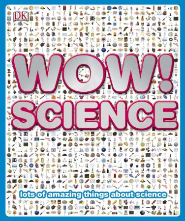 Wow! Science   Lots of Amazing Things About Science