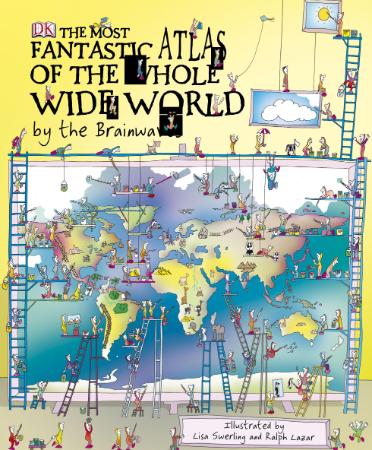 The Most Fantastic Atlas of the Whole Wide World