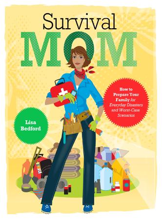 Survival Mom   How to Prepare Your Family for Everyday Disasters and Worst Case Sc...