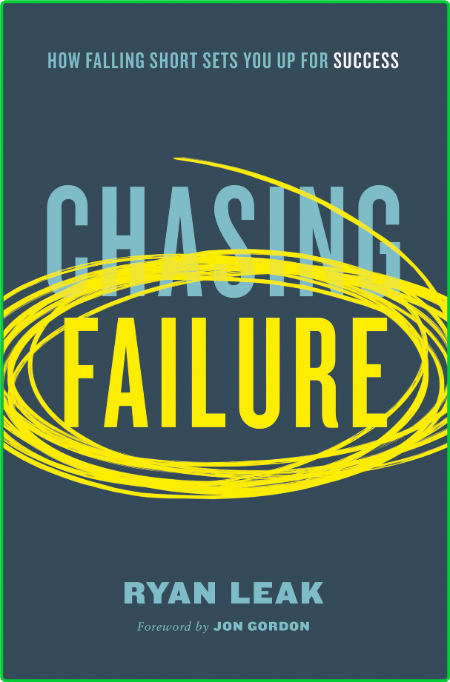 Chasing Failure How Falling Short Sets You Up for Success