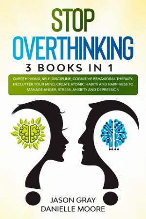 STOP OVERTHINKING - 3 Books In 1 - Overthinking, Self-Discipline, Cognitive Behavioral