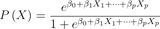Pleft ( X right )= frac{e^{beta _{0}+beta _{1}X_{1}+cdots+beta _{p}X_{p}}}{1+ {e^{beta _{0}+beta _{1}X_{1}+cdots+beta _{p}X_{p}}}