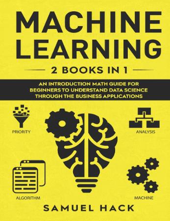 Machine Learning   2 Books in 1   An Introduction Math Guide for Beginners to Unde...