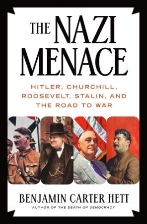 The Nazi Menace   Hitler, Churchill, Roosevelt, Stalin, and the Road to War