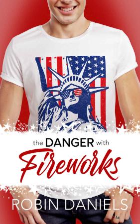 The Danger With Fireworks (Holiday Romance  3)   Robin Daniels