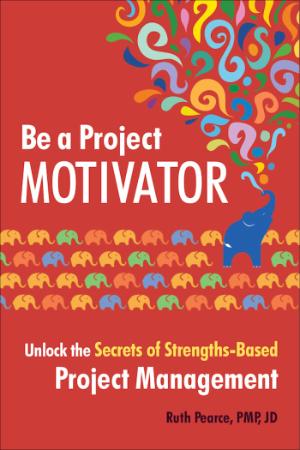 Be a Project Motivator   Unlock the Secrets of Strengths Based Project Management