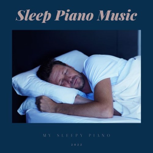 Sleep Piano Music - My Sleepy Piano - 2022