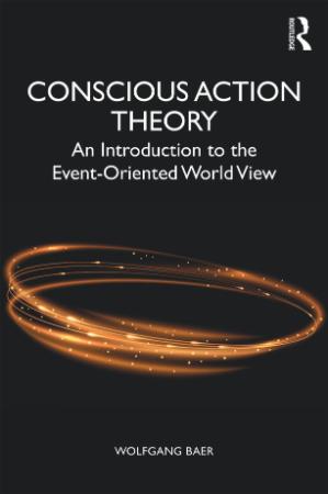 Conscious Action Theory   An Introduction to the Event Oriented World View