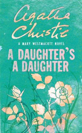 Agatha Christie as Mary Westmacott   A Daughter's a Daughter