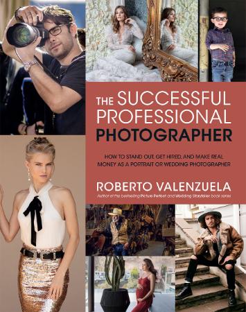 The Successful Professional Photographer   How to Stand Out, Get Hired, and Make R...