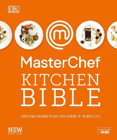 MasterChef Kitchen Bible New Edition - Everything you need to take your cooking to the next level