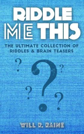 Riddle Me This - The Ultimate Collection Of Riddles & Brain Teasers