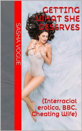 Getting What She Deserves (Interracial erotica, BBC, Cheating Wife)