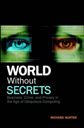 World Without Secrets - Business, Crime and Privacy in the Age of Ubiquitous Compu...
