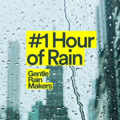 Gentle Rain Makers - #1 Hour of Rain - 2019