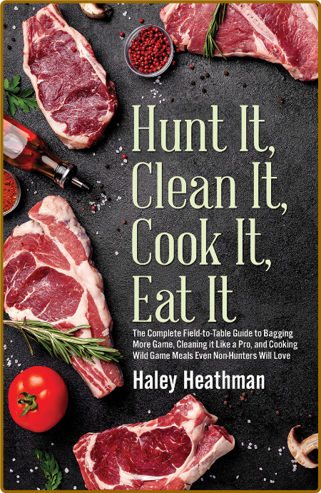 Hunt It Clean It Cook It Eat It Haley Heathman