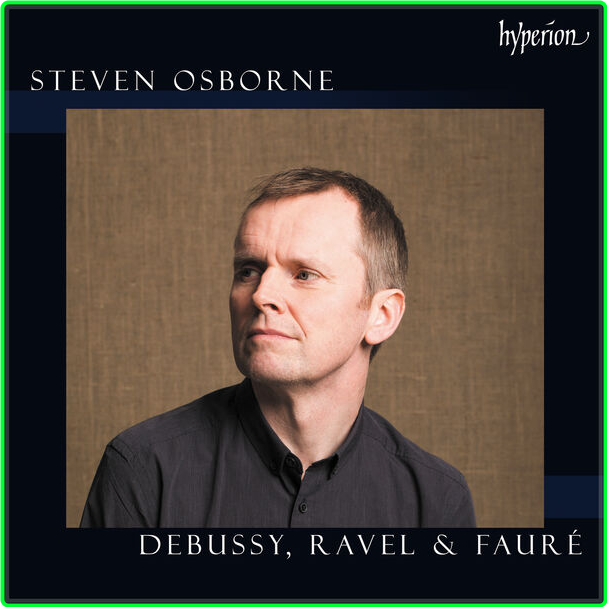 Steven Osborne Debussy, Ravel & Fauré Steven Osborne (2024) [320 Kbps] B2gcyatx_o