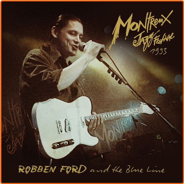 Robben Ford & The Blue Line Live At Montreux (1993-2024) 24Bit 44 1kHz [FLAC] H65BKTrV_o