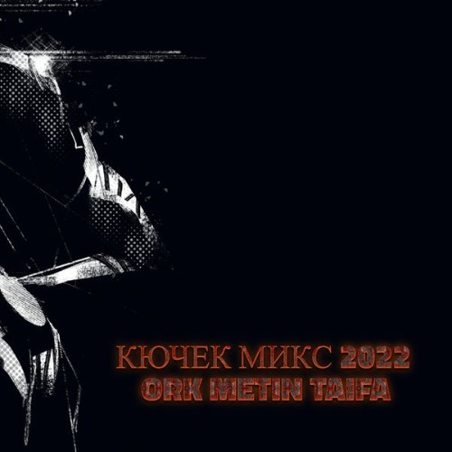 ORK METIN TAIFA - КЮЧЕК МИКС 2022 - 2022