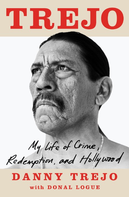 Trejo  My Life of Crime, Redemption, and Hollywood by Danny Trejo