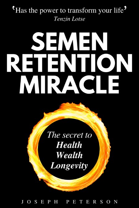 Semen Retention Miracle  The Secret to Health, Wealth, Longevity by Joseph Peterson