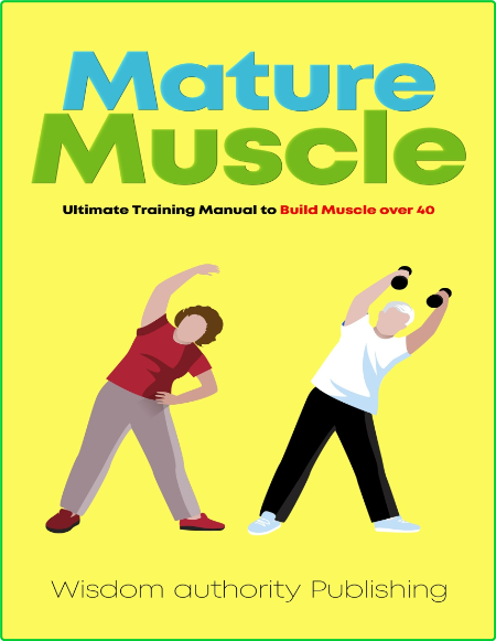 Mature Muscle Ultimate Training Manual To Build Muscle Over 40