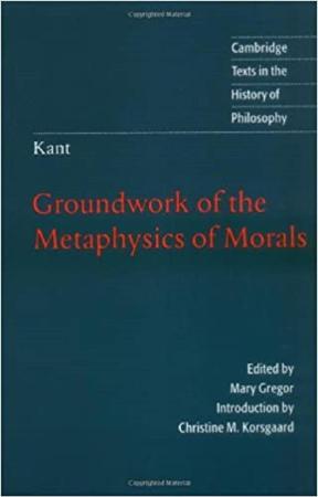 Kant - Groundwork of the Metaphysics of Morals