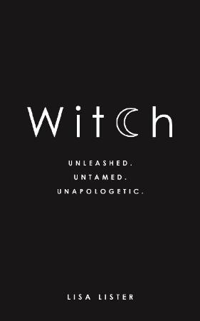 Witch  Unleashed  Untamed  Unapologetic  by Lisa Lister